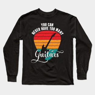 You Can Never Have Too Many Guitars Vintage Funny Guitar Player Gift Long Sleeve T-Shirt